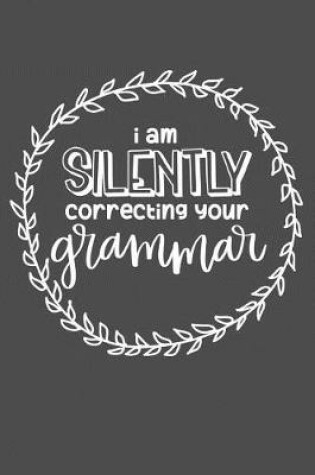 Cover of I Am Silently Correcting Your Grammar