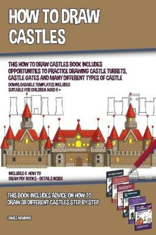 Cover of How to Draw Castles (This How to Draw Castles Book Includes Opportunities to Practice Drawing Castle Turrets, Castle Gates and Many Different Types of Castle)