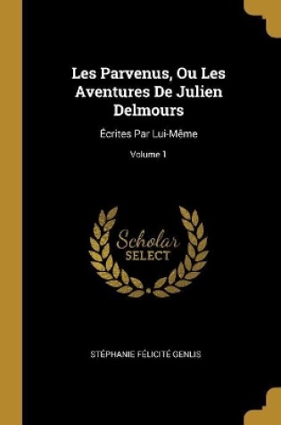 Cover of Les Parvenus, Ou Les Aventures De Julien Delmours