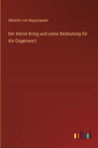 Cover of Der kleine Krieg und seine Bedeutung f�r die Gegenwart