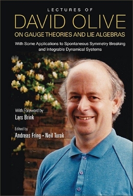 Book cover for Lectures Of David Olive On Gauge Theories And Lie Algebras: With Some Applications To Spontaneous Symmetry Breaking And Integrable Dynamical Systems - With Foreword By Lars Brink