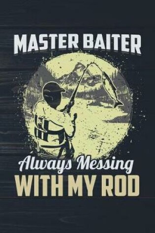 Cover of Master Baiter Always Messing With My Rod