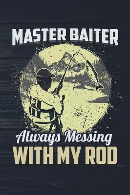 Book cover for Master Baiter Always Messing With My Rod