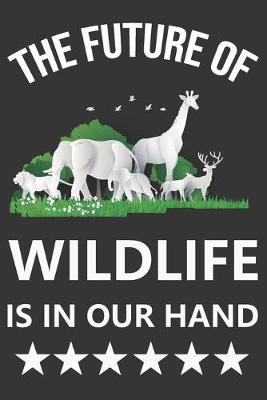 Book cover for The Future Of Wildlife Is In Our Hand