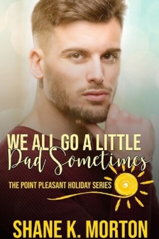 Cover of We All Go A Little Dad Sometimes