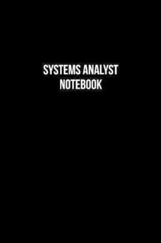 Cover of Systems Analyst Notebook - Systems Analyst Diary - Systems Analyst Journal - Gift for Systems Analyst