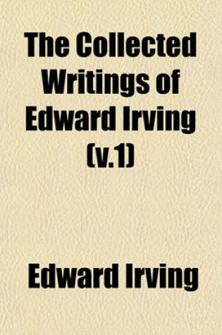 Cover of The Collected Writings of Edward Irving Volume 5