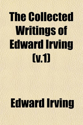 Book cover for The Collected Writings of Edward Irving Volume 5