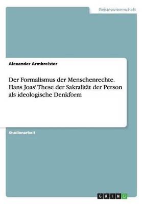 Book cover for Der Formalismus der Menschenrechte. Hans Joas' These der Sakralit�t der Person als ideologische Denkform