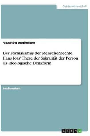 Cover of Der Formalismus der Menschenrechte. Hans Joas' These der Sakralitat der Person als ideologische Denkform