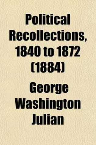 Cover of Political Recollections, 1840 to 1872 (1884)