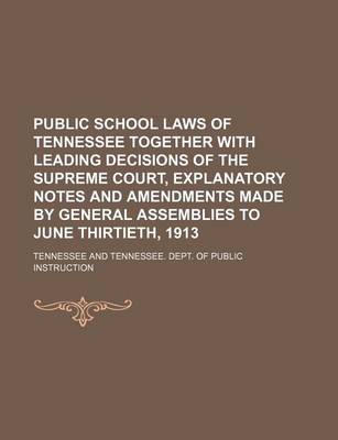 Book cover for Public School Laws of Tennessee Together with Leading Decisions of the Supreme Court, Explanatory Notes and Amendments Made by General Assemblies to June Thirtieth, 1913