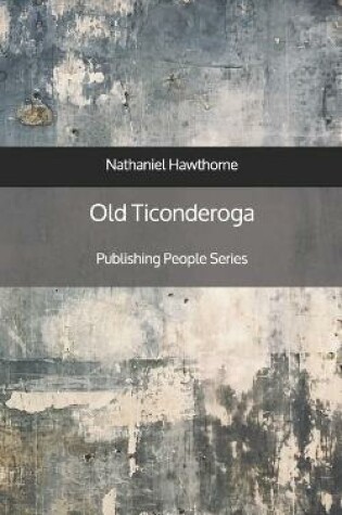 Cover of Old Ticonderoga - Publishing People Series