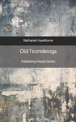 Book cover for Old Ticonderoga - Publishing People Series