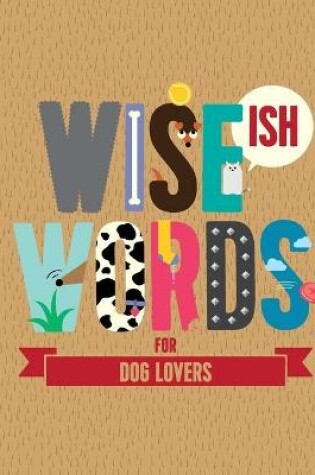 Cover of Wise(ish) Words For Dog Lovers