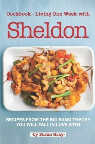 Cover of Cookbook - Living One Week with Sheldon