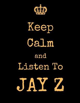 Book cover for Keep Calm And Listen To JAY Z