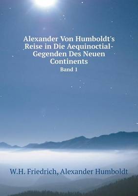 Book cover for Alexander Von Humboldt's Reise in Die Aequinoctial-Gegenden Des Neuen Continents Band 1