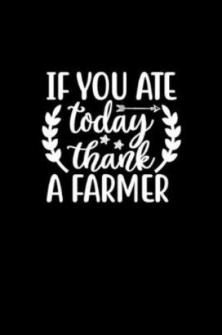 Cover of If You Ate Today Thank A Farmer