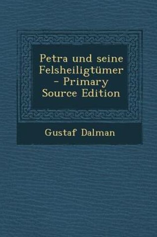 Cover of Petra Und Seine Felsheiligtumer - Primary Source Edition