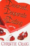 Book cover for Divorced, Desperate and Dating