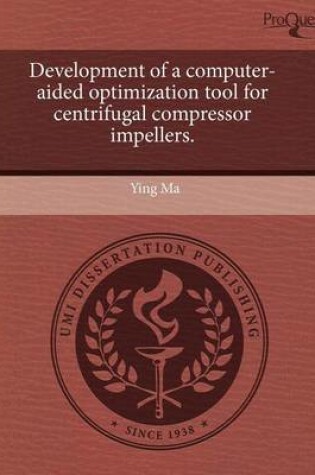 Cover of Development of a Computer-Aided Optimization Tool for Centrifugal Compressor Impellers