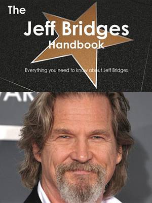 Book cover for The Jeff Bridges Handbook - Everything You Need to Know about Jeff Bridges