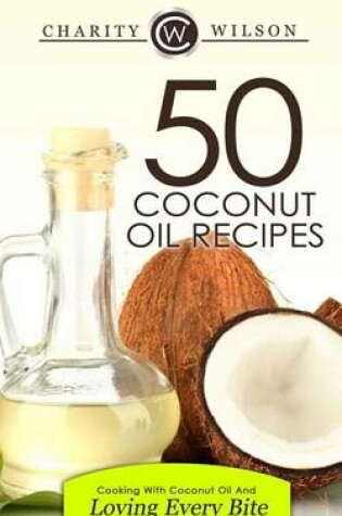 Cover of 50 Coconut Oil Recipes