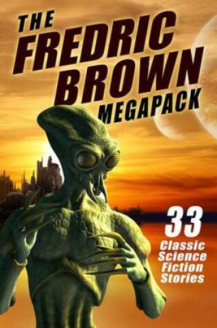 Cover of The Fredric Brown Megapack: 33 Classic Tales of Science Fiction and Fantasy