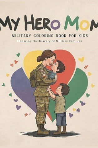 Cover of My Hero Mom Military Coloring Book for Kids