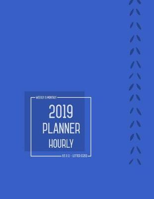 Book cover for Planner 2019 Hourly Weekly Monthly 8.5 X 11