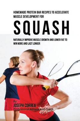 Book cover for Homemade Protein Bar Recipes to Accelerate Muscle Development for Squash
