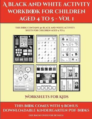 Cover of Worksheets for Kids (A black and white activity workbook for children aged 4 to 5 - Vol 1)