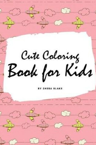 Cover of Cute Coloring Book for Kids - Volume 2 (Large Softcover Coloring Book for Children)