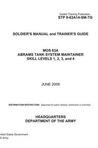 Cover of Soldier Training Publication STP 9-63A14-SM-TG Soldier's Manual and Trainer's Guide MOS 63A Abrams Tank System Maintainer Skill Levels 1, 2, 3, and 4 June 2009