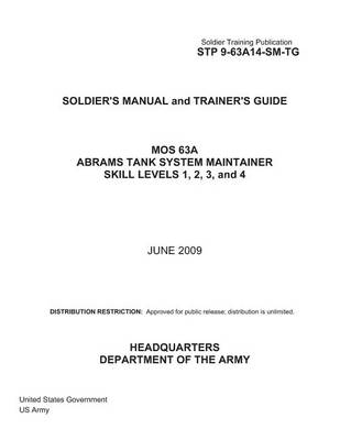 Book cover for Soldier Training Publication STP 9-63A14-SM-TG Soldier's Manual and Trainer's Guide MOS 63A Abrams Tank System Maintainer Skill Levels 1, 2, 3, and 4 June 2009