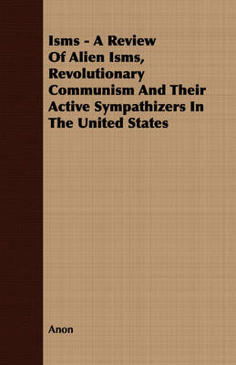 Book cover for Isms - A Review Of Alien Isms, Revolutionary Communism And Their Active Sympathizers In The United States