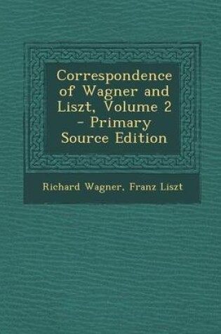 Cover of Correspondence of Wagner and Liszt, Volume 2