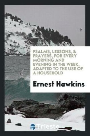 Cover of Psalms, Lessons, & Prayers, for Every Morning and Evening in the Week, Adapted to the Use of a Household