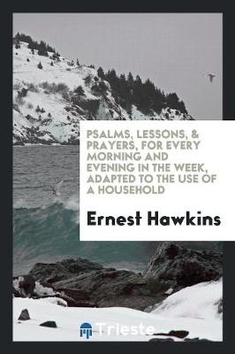 Book cover for Psalms, Lessons, & Prayers, for Every Morning and Evening in the Week, Adapted to the Use of a Household