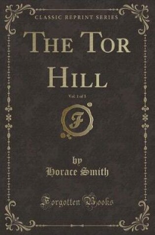 Cover of The Tor Hill, Vol. 1 of 3 (Classic Reprint)