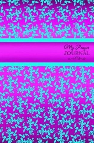 Cover of My Prayer Journal; Christian Journal For Daily Prayer and Reflection/Devotional