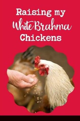 Cover of Raising My White Brahma Chickens