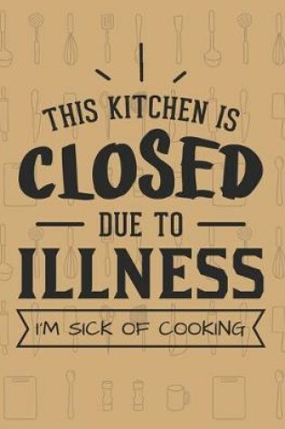 Cover of This Kitchen Is Closed Due To Illness&#65533; I'm Sick Of Cooking