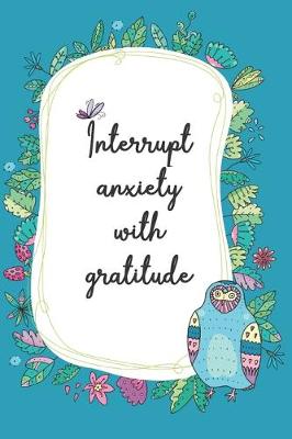 Book cover for Interrupt the Anxiety with Gratitude