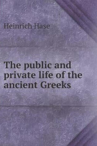 Cover of The public and private life of the ancient Greeks