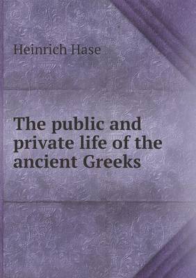 Book cover for The public and private life of the ancient Greeks