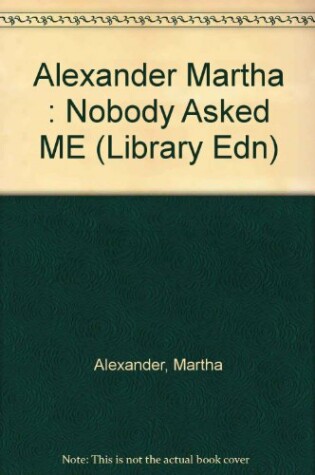 Cover of Alexander Martha : Nobody Asked ME (Library Edn)