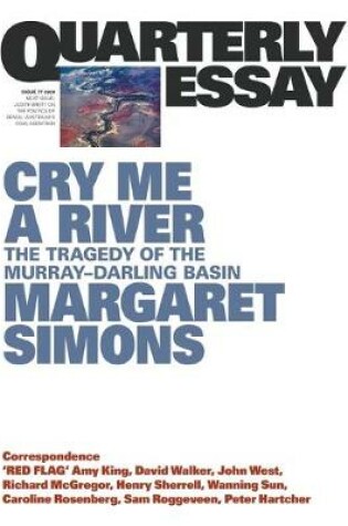 Cover of Cry Me A River: The Tragedy of the Murray-Darling Basin:Quarterly Essay 77