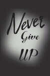 Book cover for Never Give UP